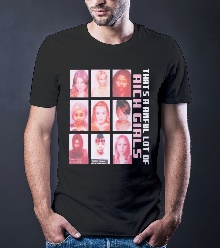 That's A Awful Lot Of Rich Girls Mugshots Fulton County Police Department T-Shirt