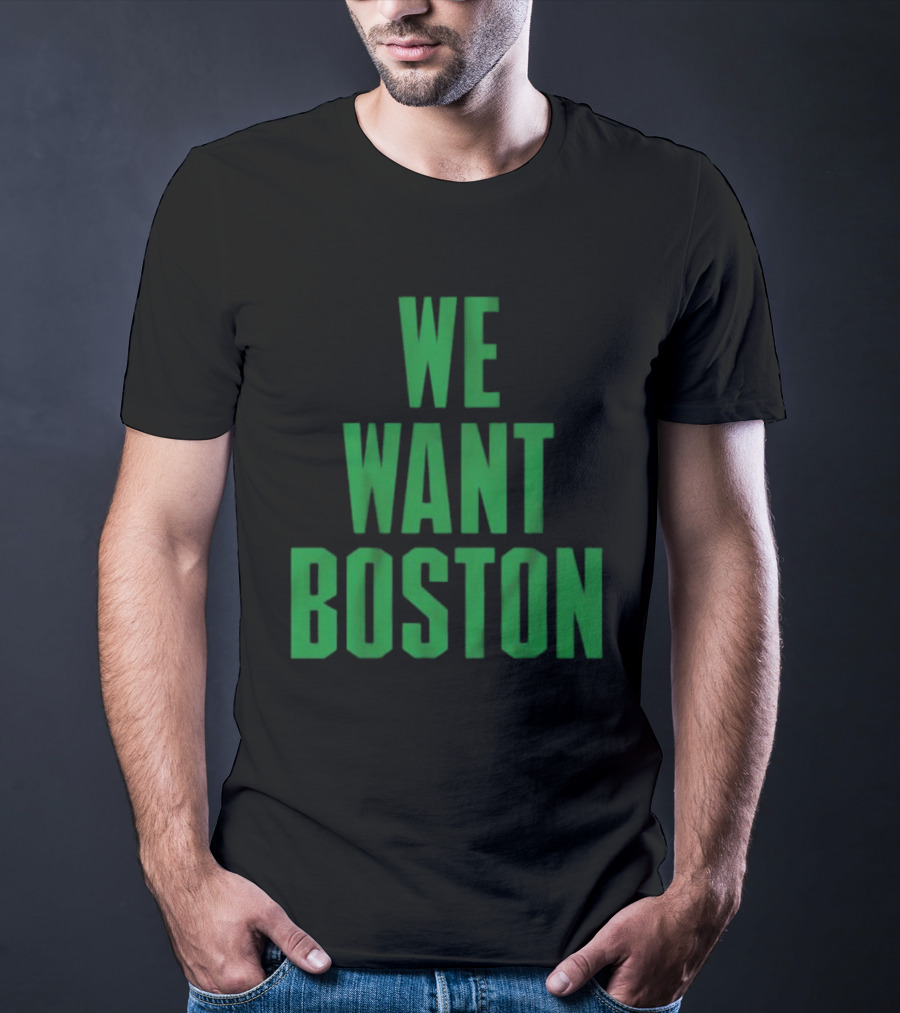 Boston Celtics We Want Boston T-Shirt