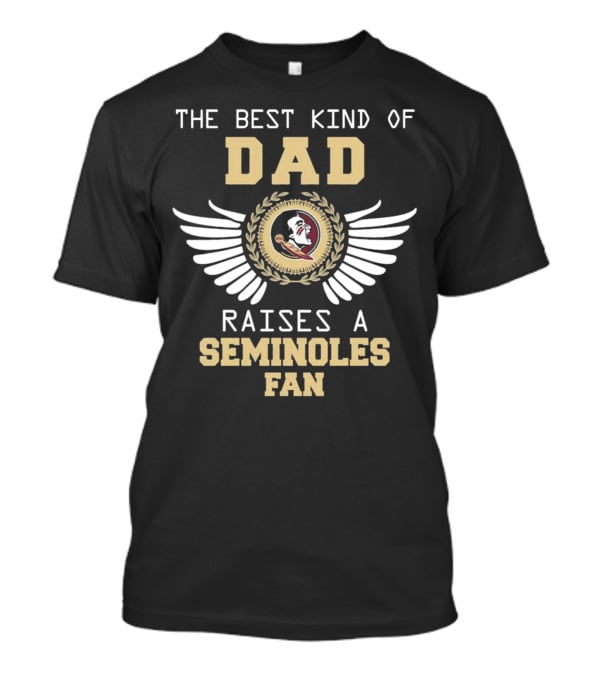 The Best Kind Of Dad Raises A Seminoles Fan With Wings T-Shirt