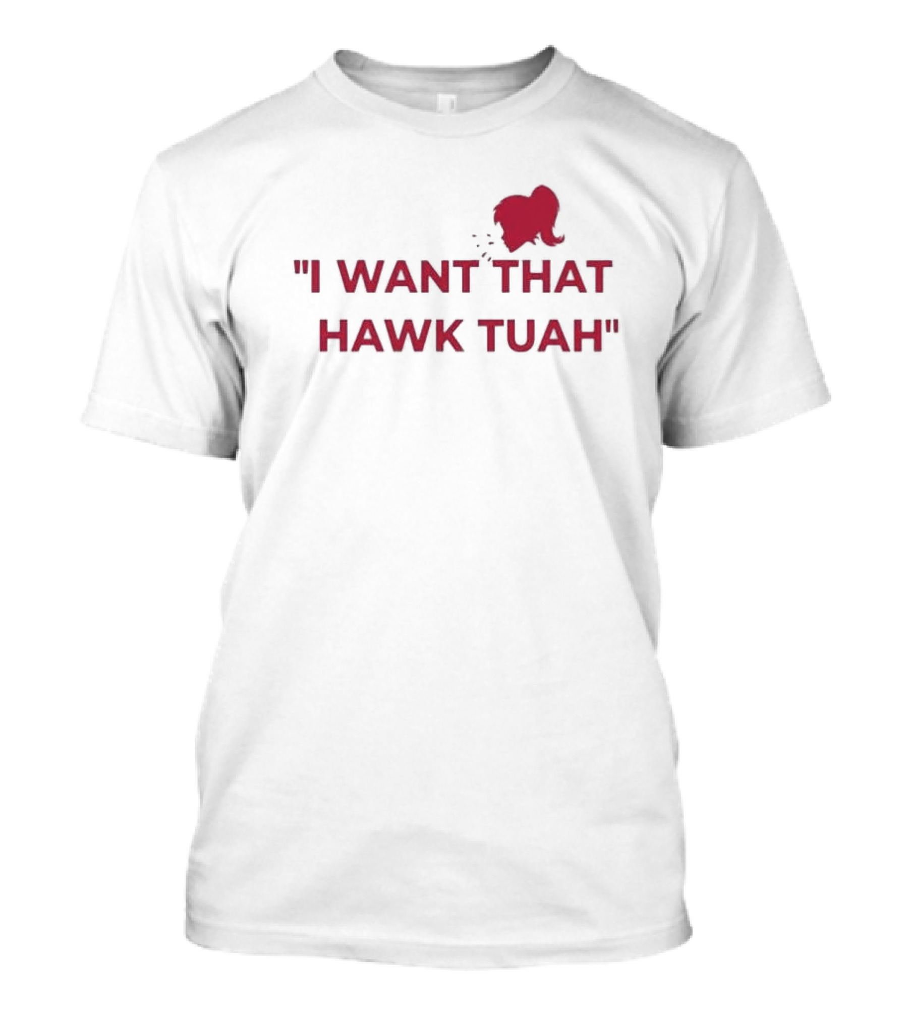 I Want That Hawk Tuah Sohu Red T-Shirt