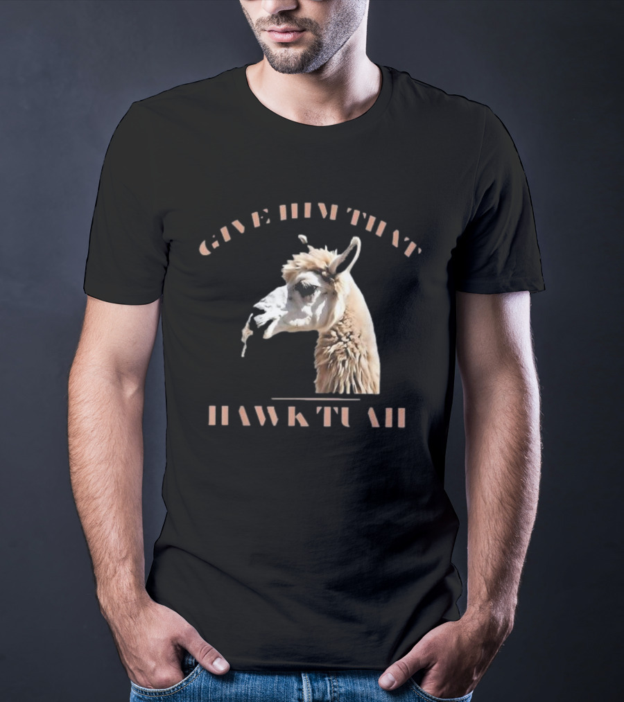 Give Him That Hawk Tuah Llama T-Shirt