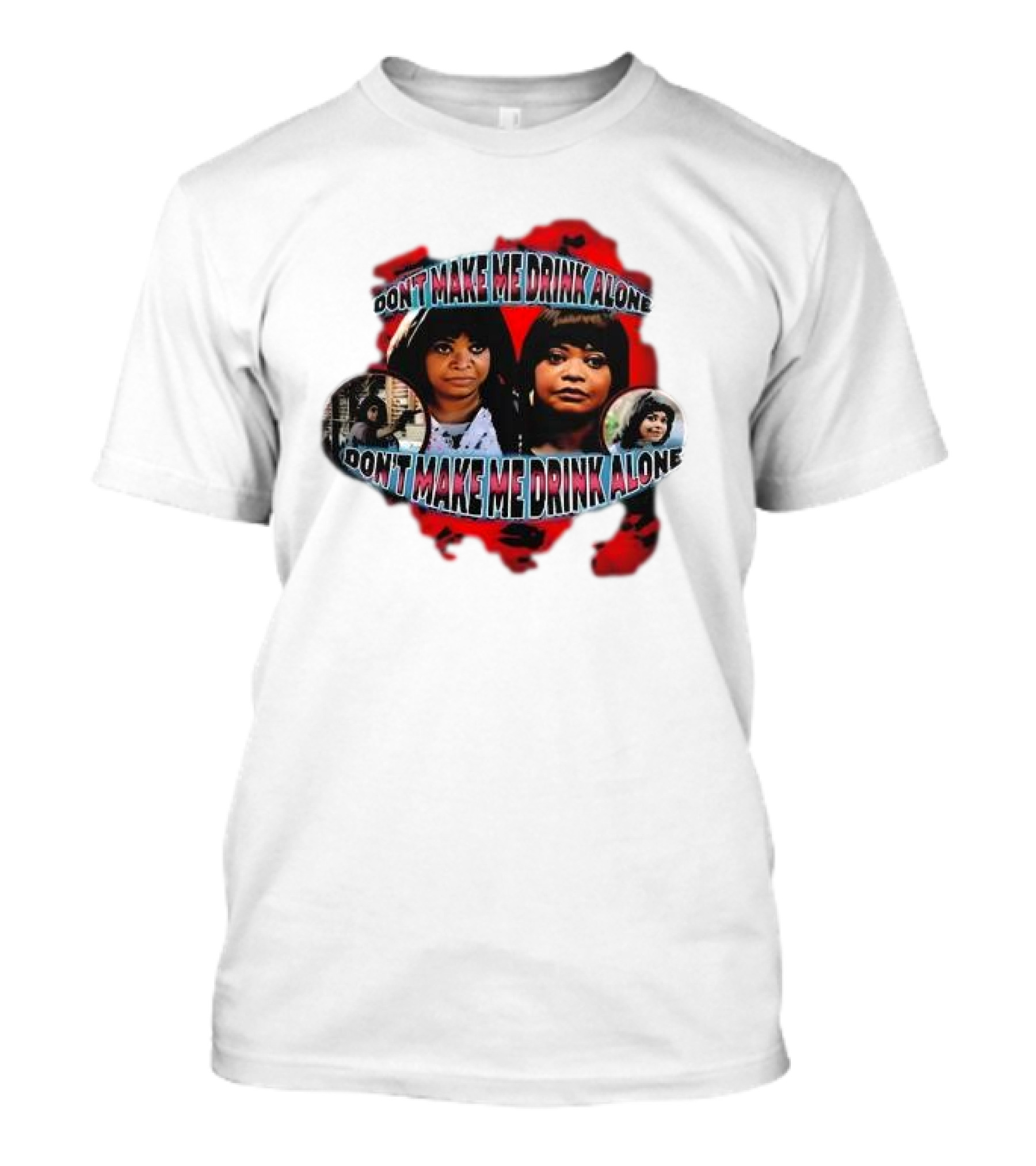Octavia Spencer Don't Make Me Drink Alone Red Highlighted Faces T-Shirt
