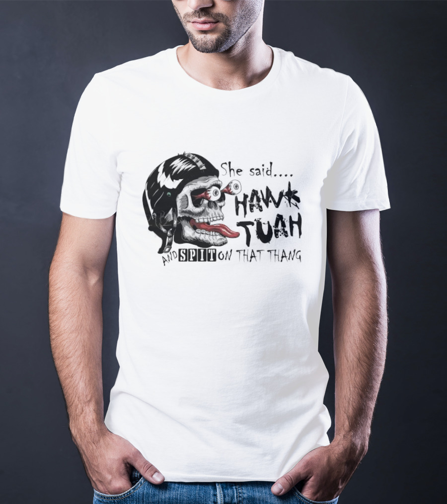 She Said Hawk Tuah And Spit On That Thang Skull With Helmet And Tongue T-Shirt