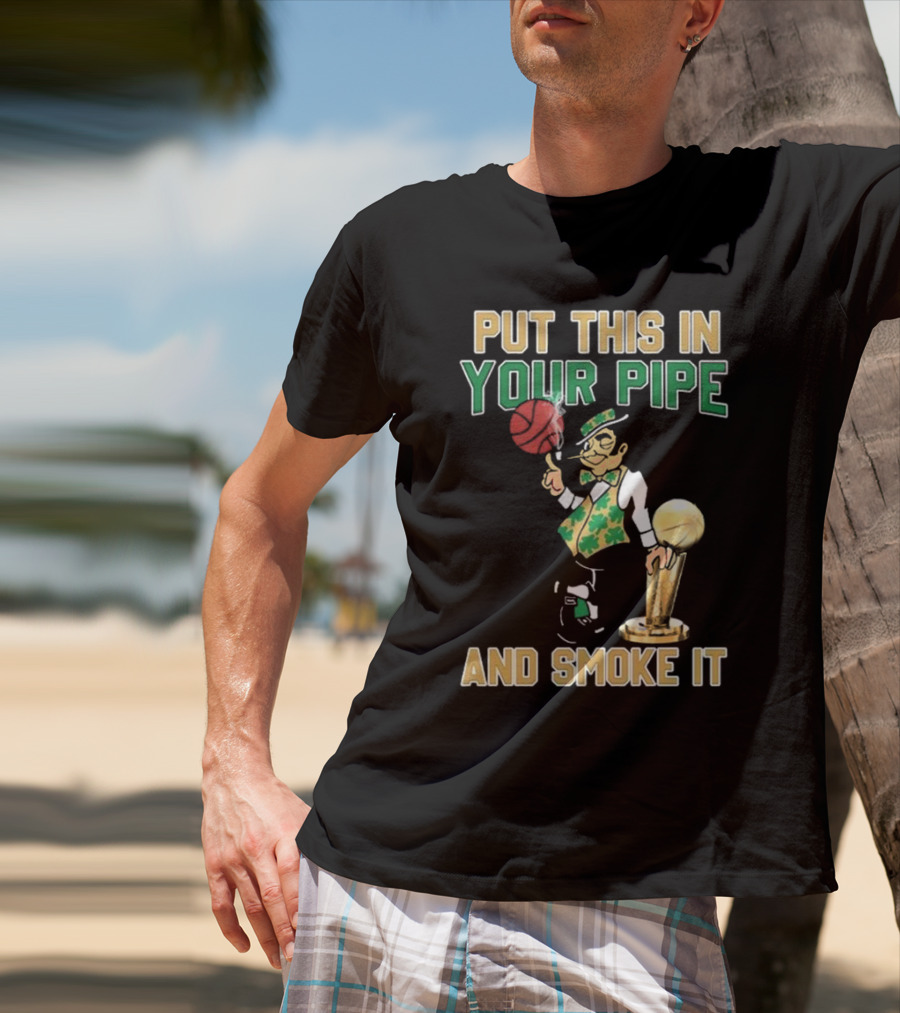 Boston Celtics Put This In Your Pipe And Smoke It Basketball Trophy T-Shirt