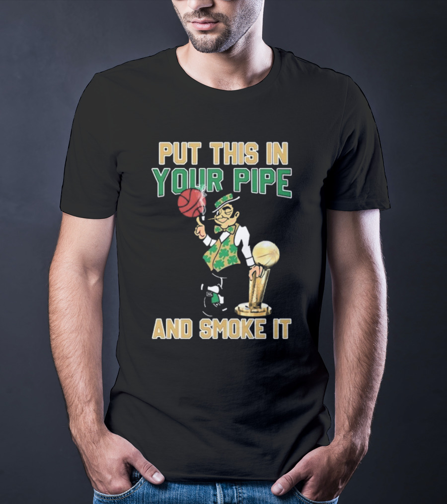 Boston Celtics Put This In Your Pipe And Smoke It Basketball Trophy T-Shirt