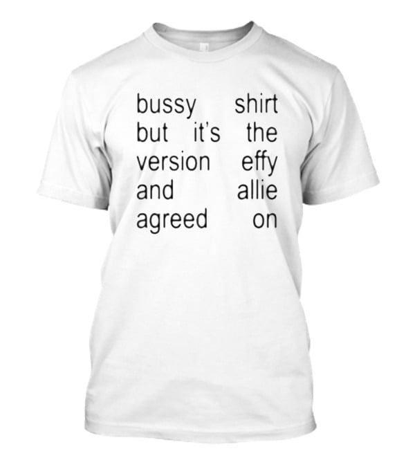 Bussy But It’s The Version Effy And Allie Agreed On T-Shirt