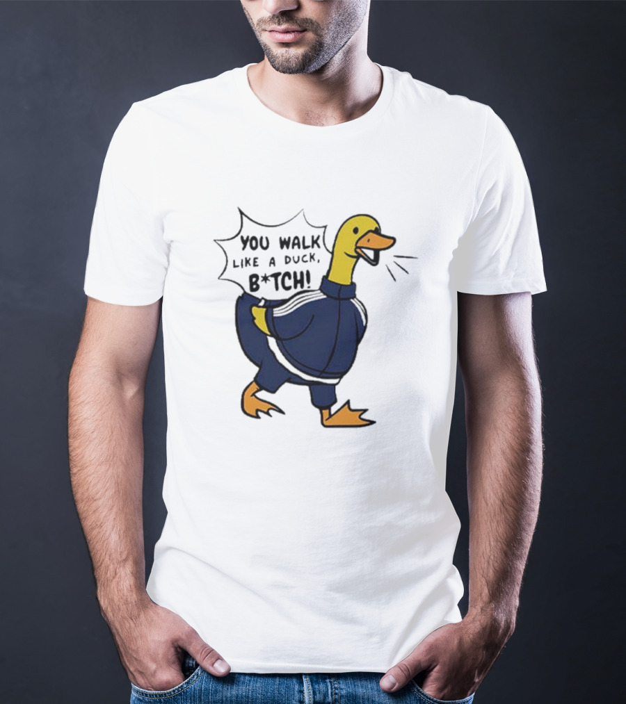 You Walk Like A Duck B*tch BTS T-Shirt