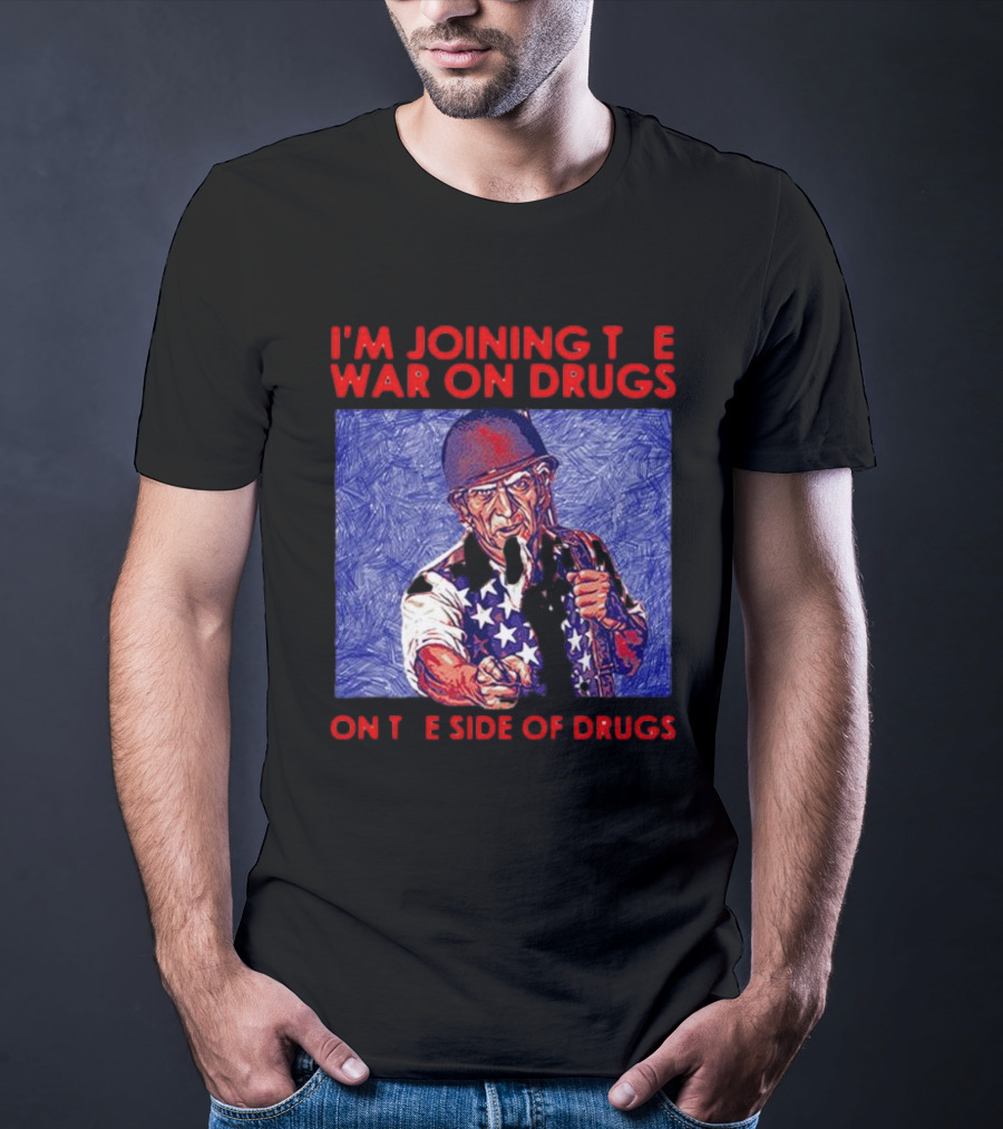 I’m Joining The War On Drugs On The Side Of Drugs Uncle Sam T-Shirt