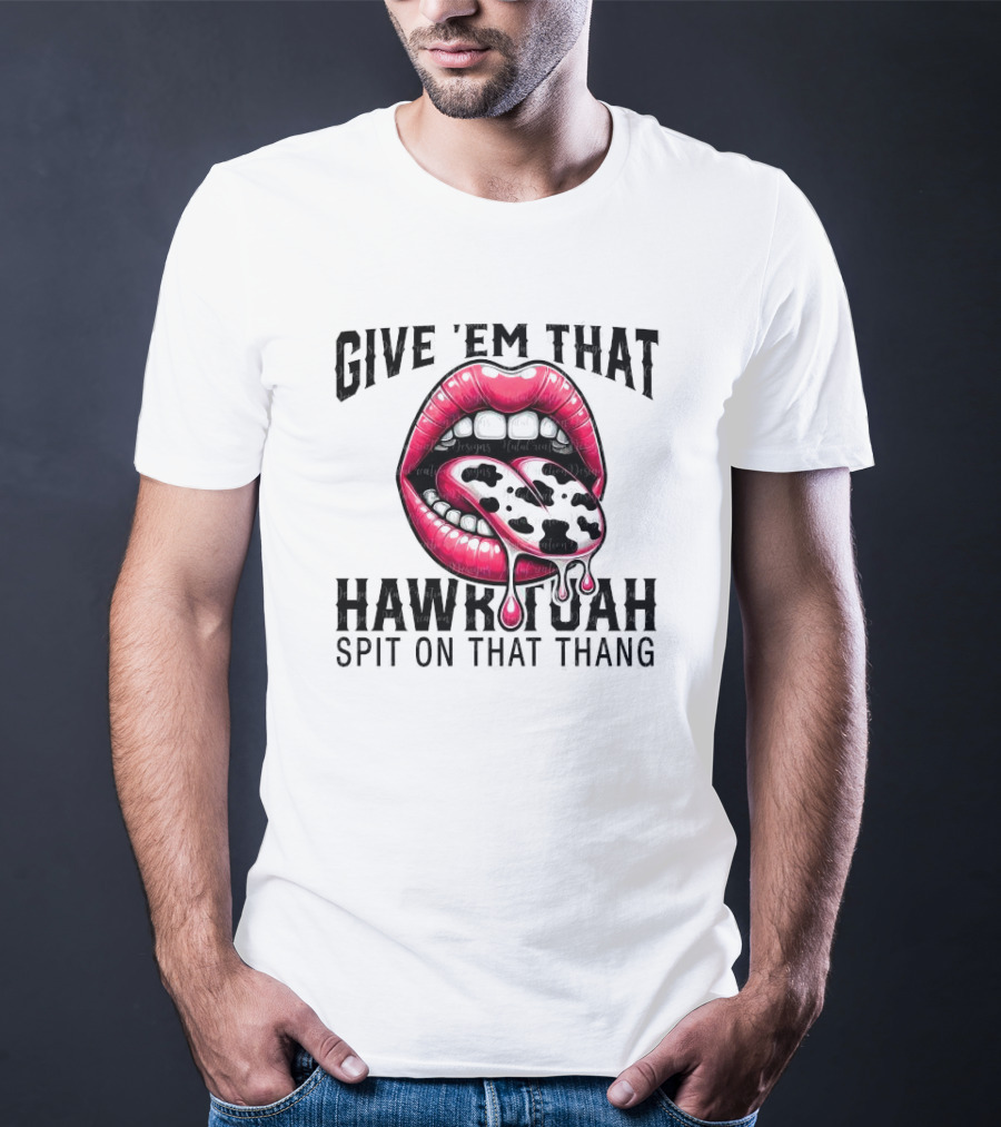 Give 'Em That Leopard Lip Hawk Tuah Spit On That Thang T-Shirt