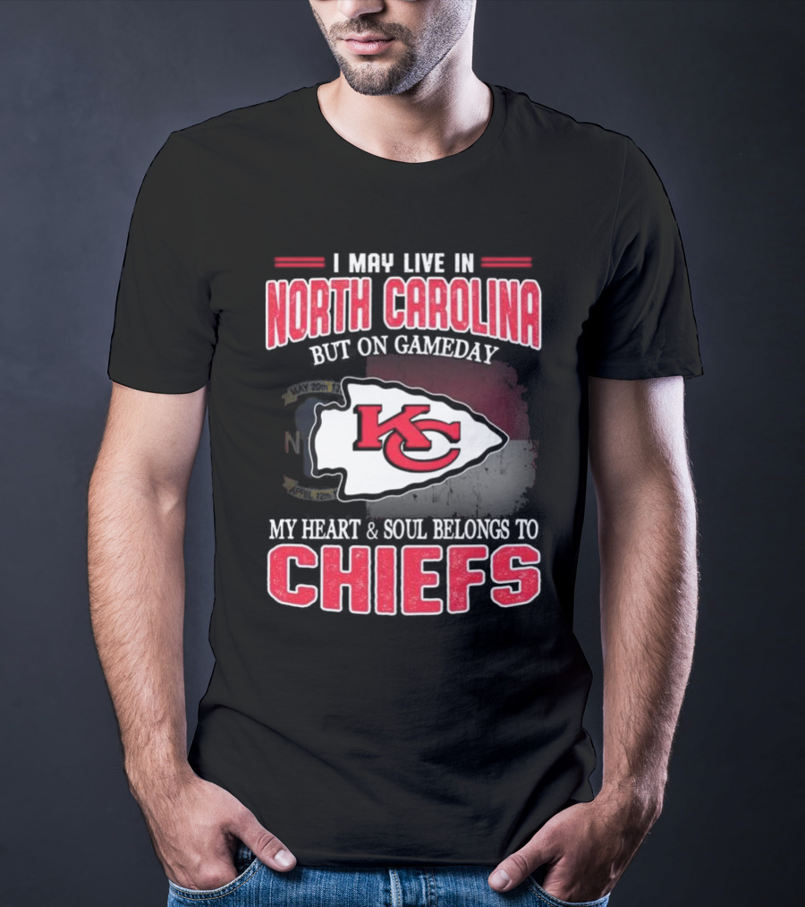 Kansas City Chiefs My Heart And Soul Belongs To Chiefs I May Live In North Carolina But On Gameday T-Shirt