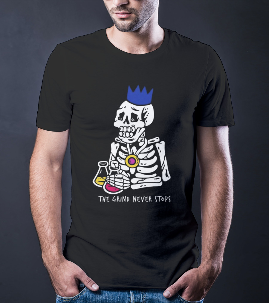 The Grind Never Stops Skeleton With Crown And Beakers T-Shirt
