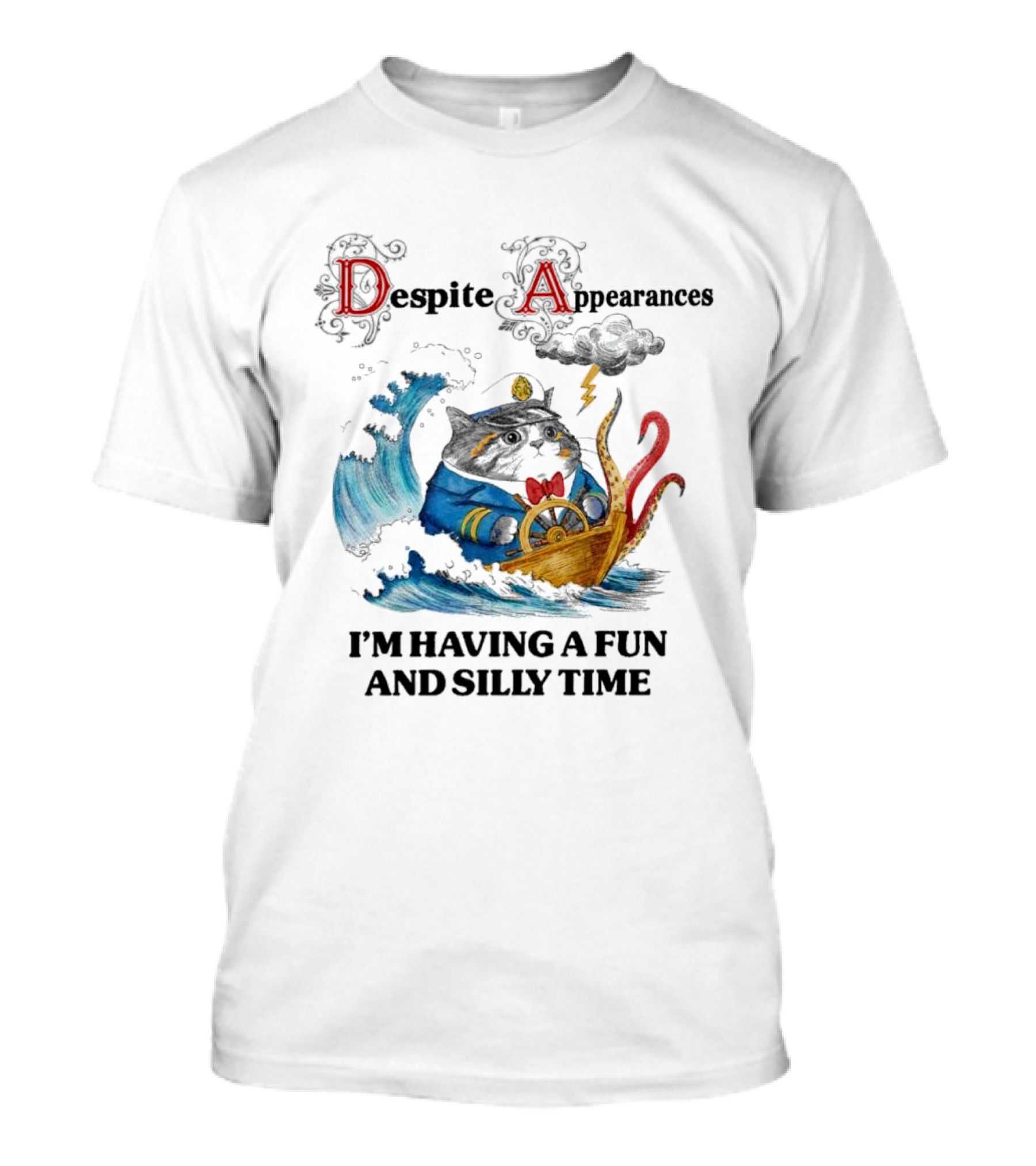 Captain Cat Navigating Stormy Seas Despite Appearances I’m Having A Fun And Silly Time T-Shirt