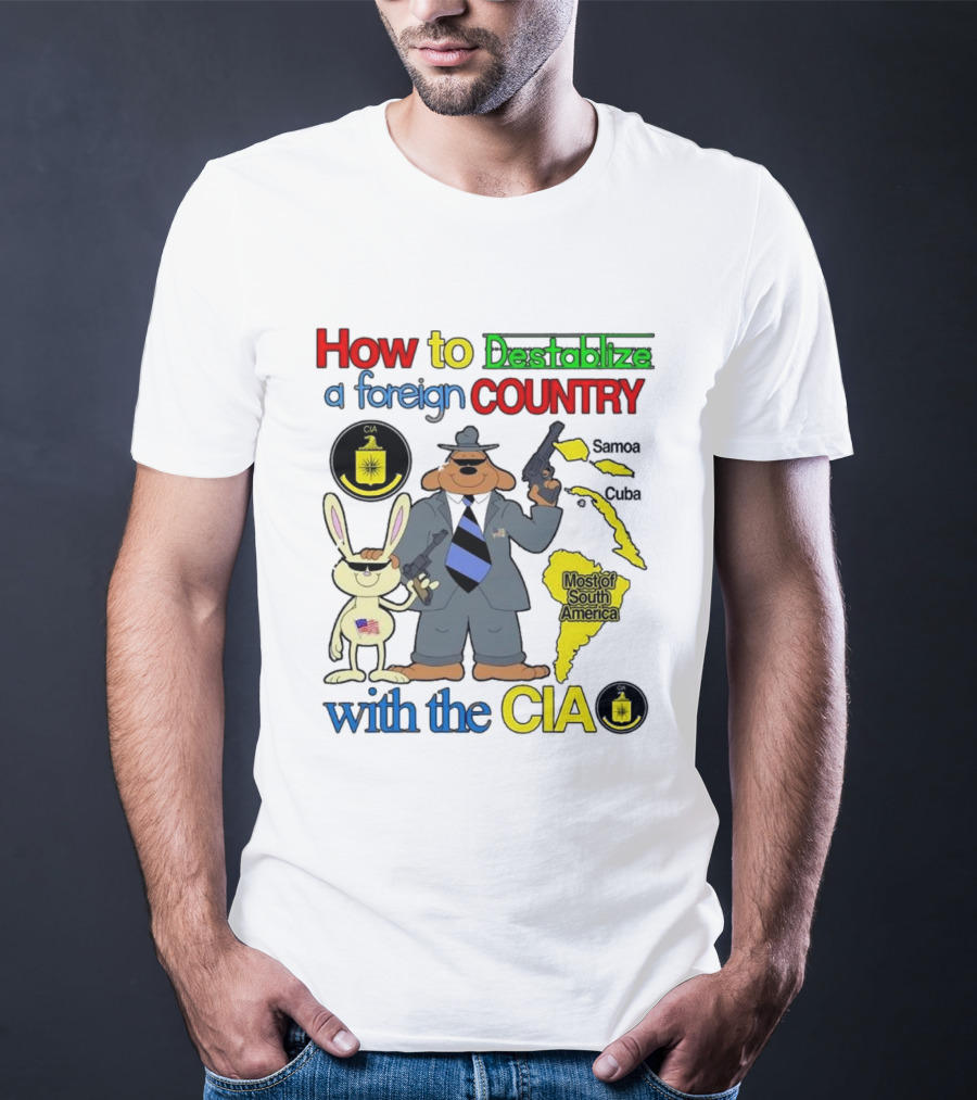 How To Destabilize A Foreign Country With The CIA Samoa Cuba Most Of South America T-Shirt