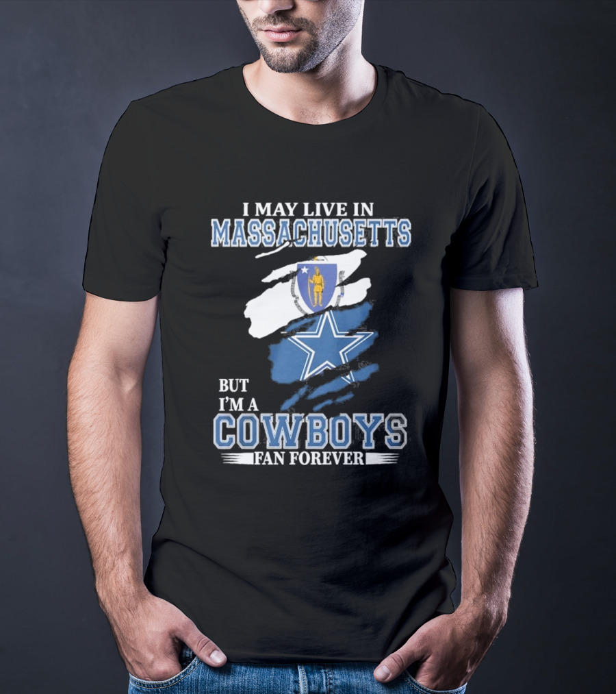 I May Live In Massachusetts But I'm A Cowboys Fan Forever NFL Dallas Cowboys Banner T-Shirt