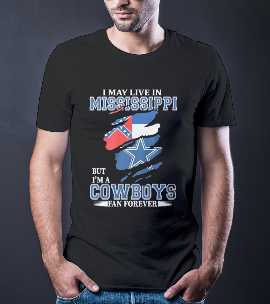 I May Live In Mississippi But I’m A Cowboys Fan Forever NFL Dallas Cowboys Flag T-Shirt