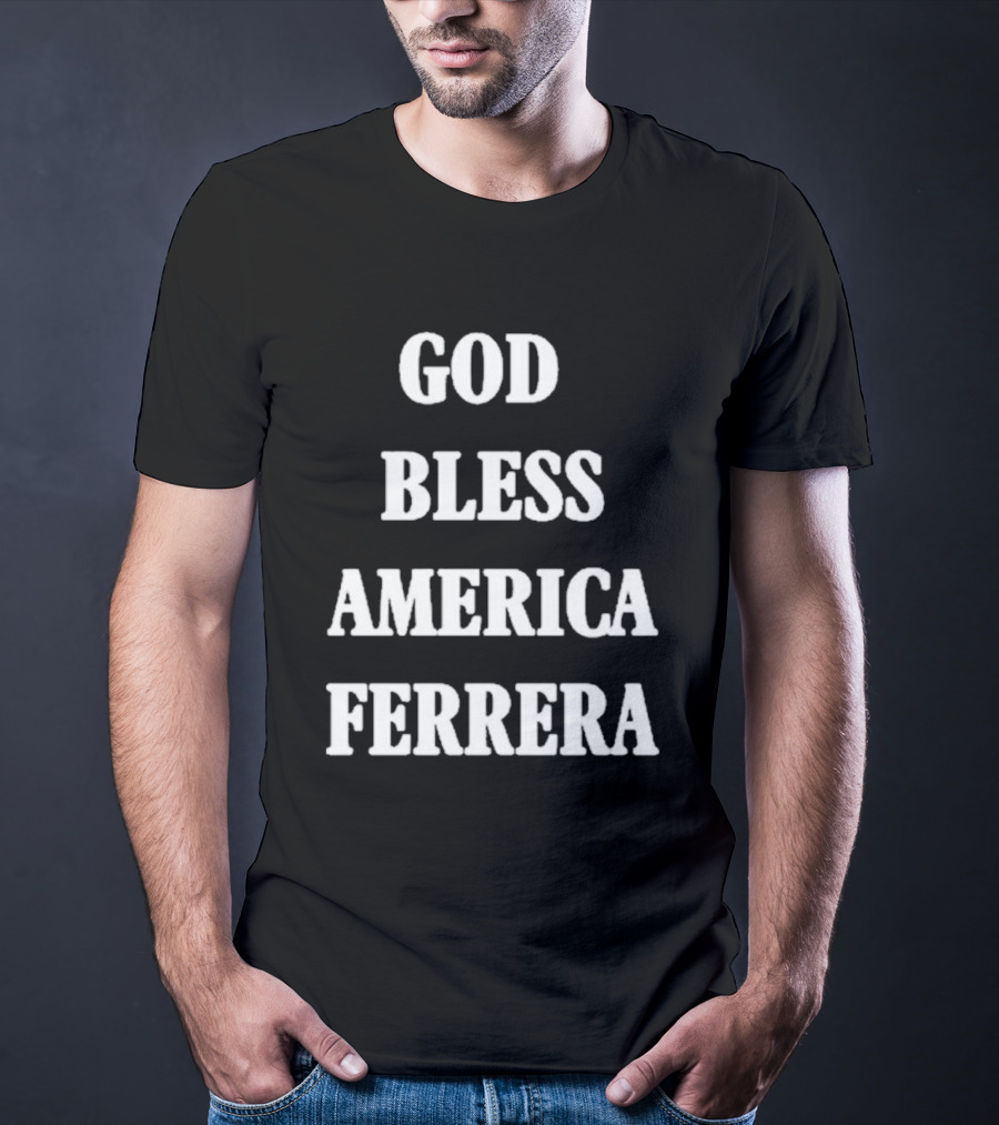 God Bless America Ferrera T-Shirt