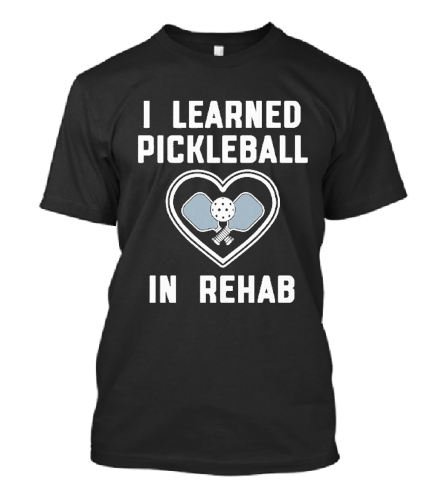 I Learned Pickleball In Rehab Heart Paddle Ball T-Shirt