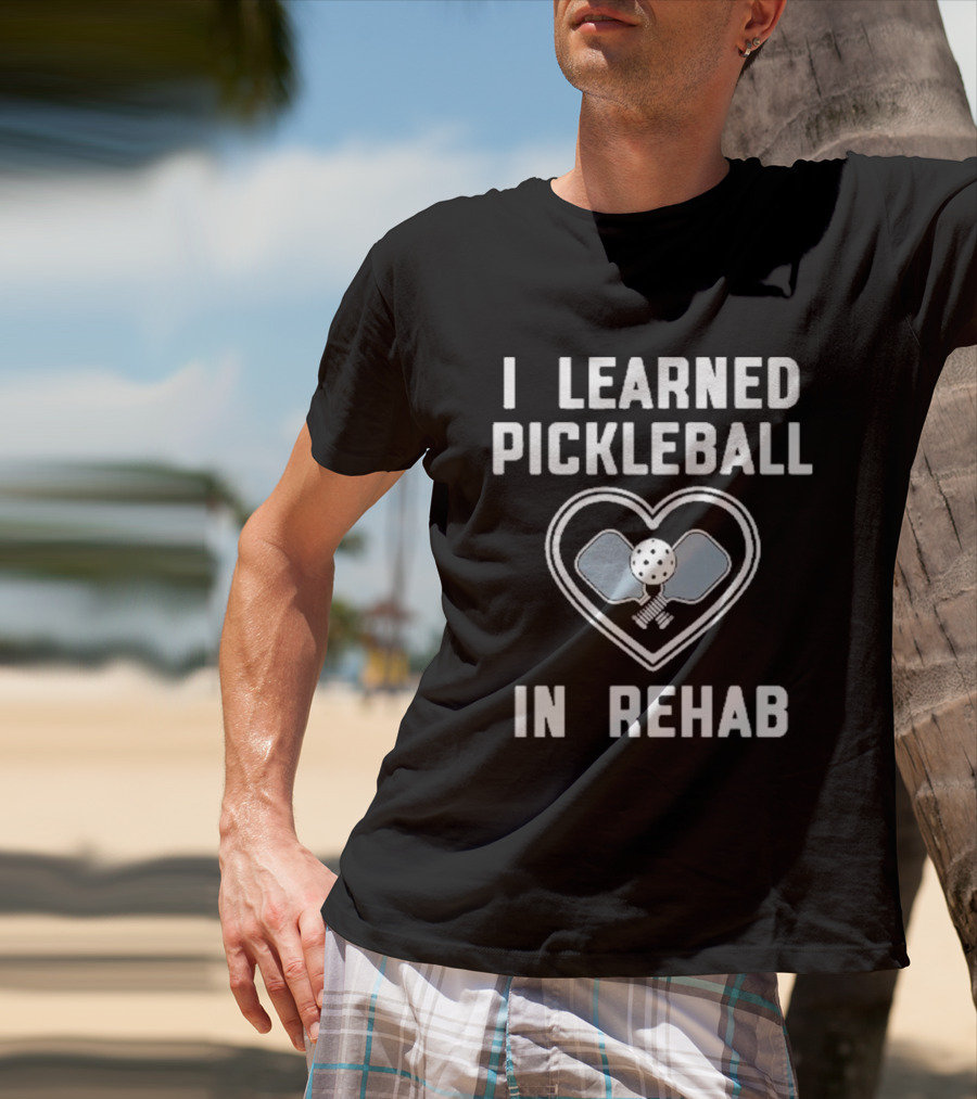 I Learned Pickleball In Rehab Heart Paddle Ball T-Shirt