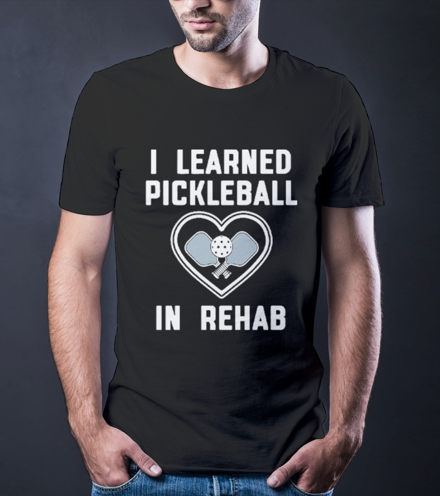 I Learned Pickleball In Rehab Heart Paddle Ball T-Shirt