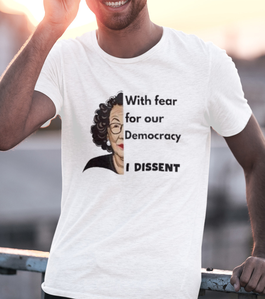 Respectfully Dissent Justice Sotomayor With Fear For Our Democracy I Dissent T-Shirt