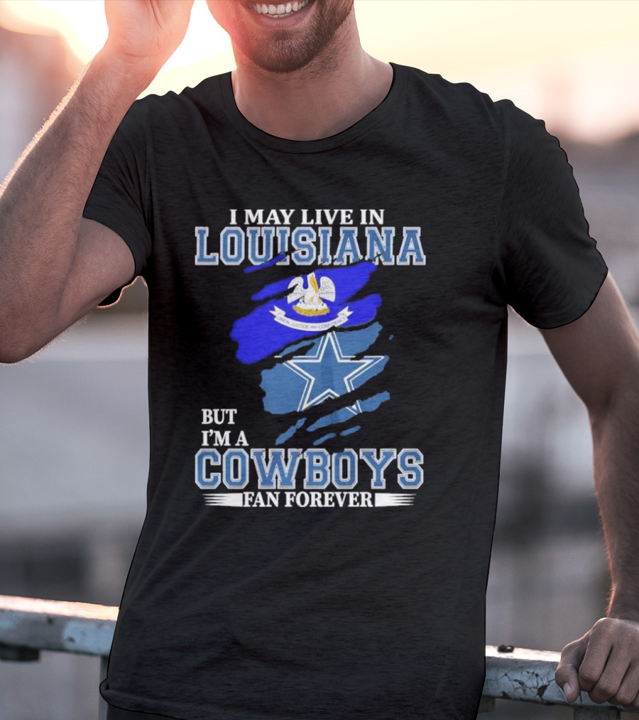 I May Live In Louisiana But I'm A Cowboys Fan Forever Dallas Cowboys Logo With Louisiana State Flag Background T-Shirt