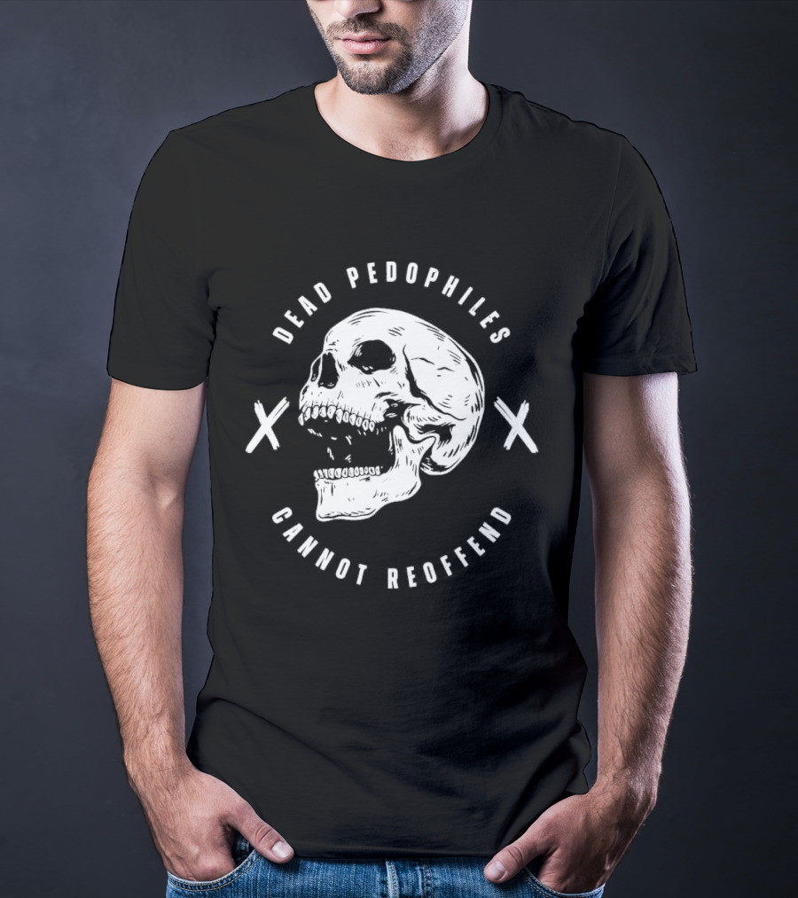 Dead Pedophiles Cannot Reoffend Skull With Crosses T-Shirt