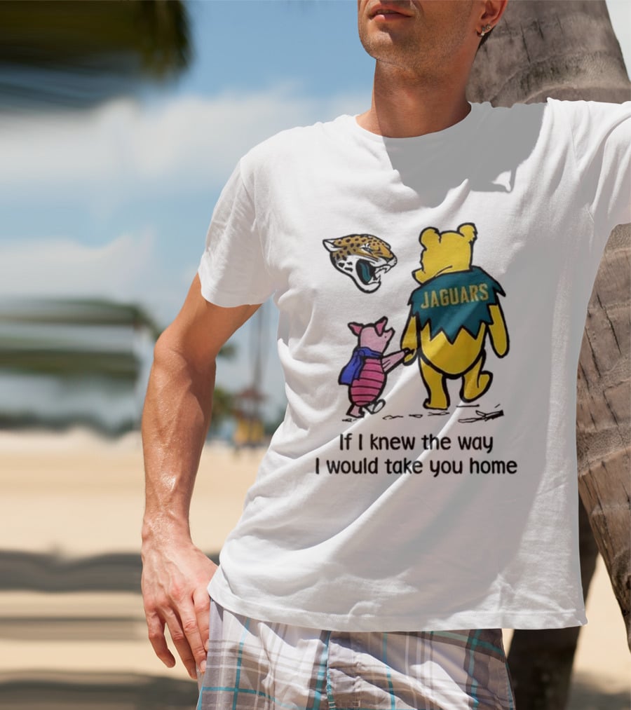 Jacksonville Jaguars Winnie The Pooh Jaguars If I Knew The Way I Would Take You Home T-Shirt