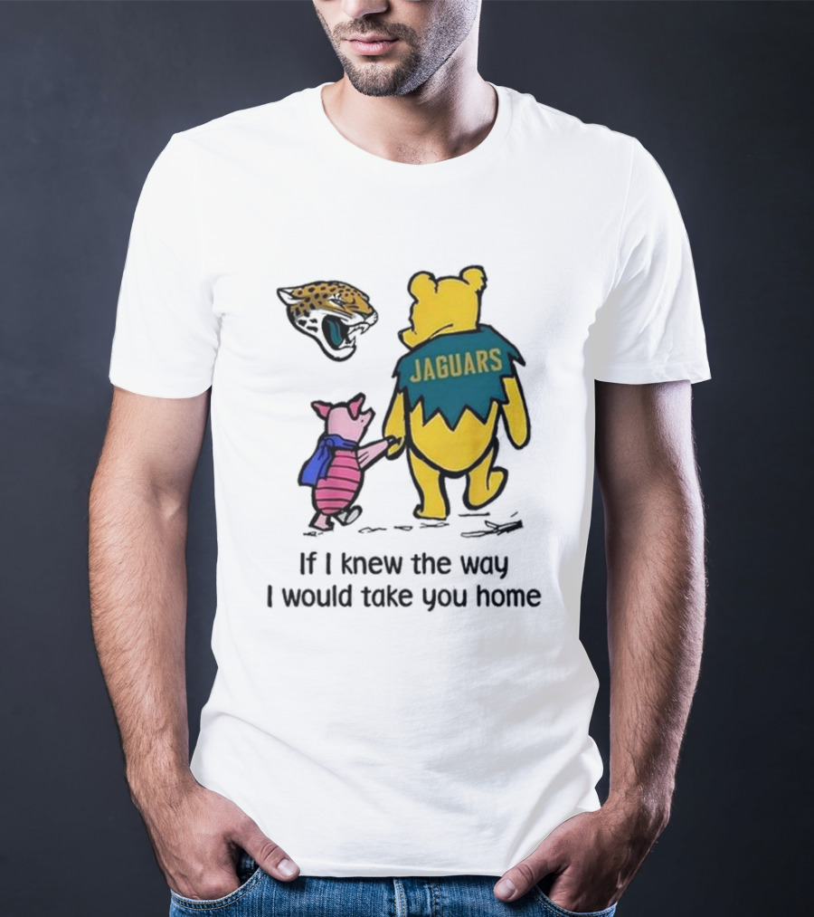 Jacksonville Jaguars Winnie The Pooh Jaguars If I Knew The Way I Would Take You Home T-Shirt