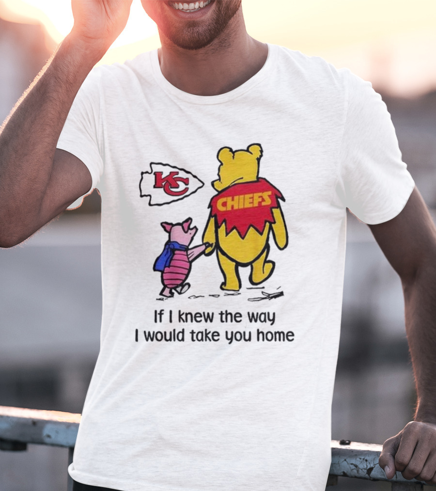 Kansas City Chiefs Winnie The Pooh If I Knew The Way I Would Take You Home Chiefs KC T-Shirt