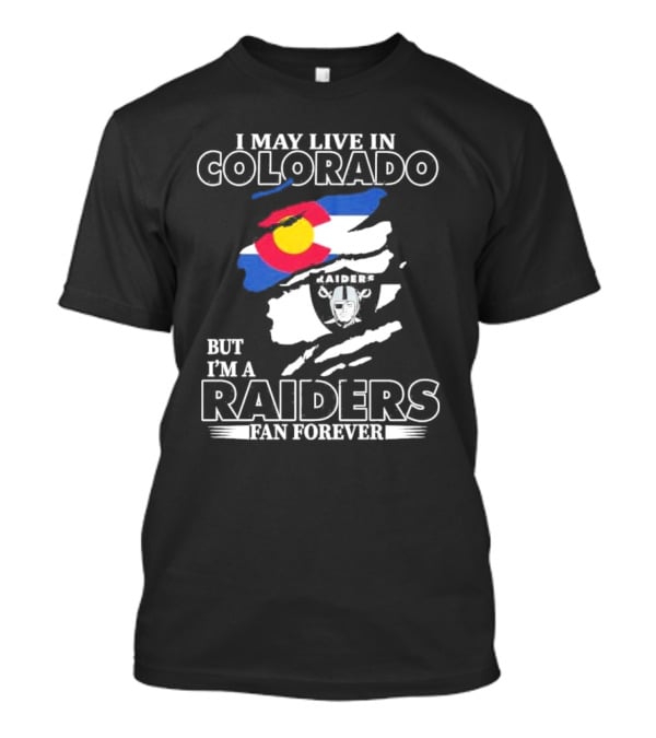 I May Live In Colorado But I'm A Raiders Fan Forever With Las Vegas Raiders Logo And Colorado Flag T-Shirt