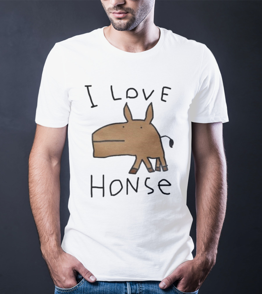 I Love Honse Worst T-Shirt
