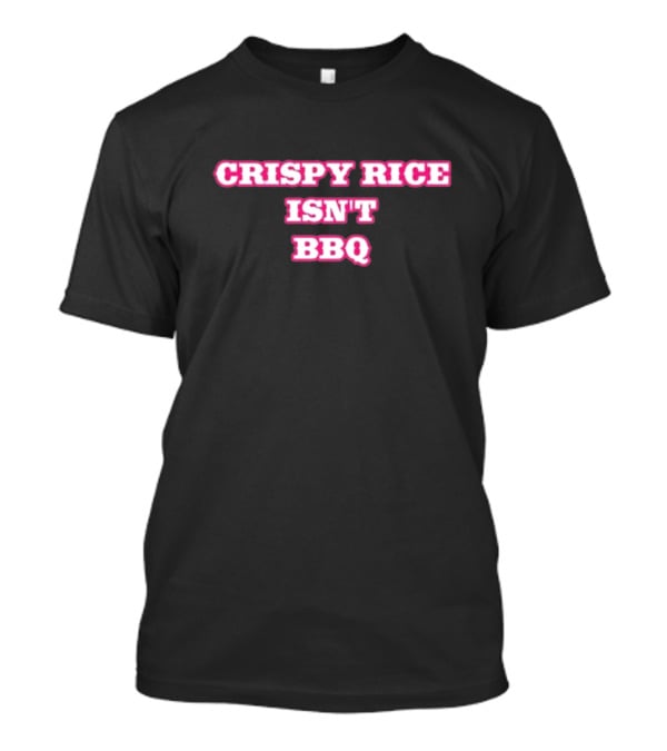 CRISPY RICE ISN’T BBQ Text Bold Pink And White T-Shirt