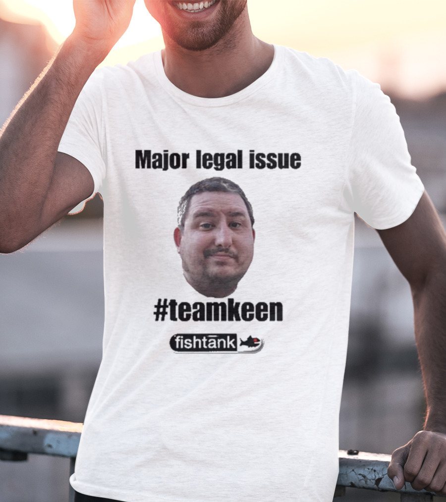 Major Legal Issue #Teamkeen Fishtank T-Shirt