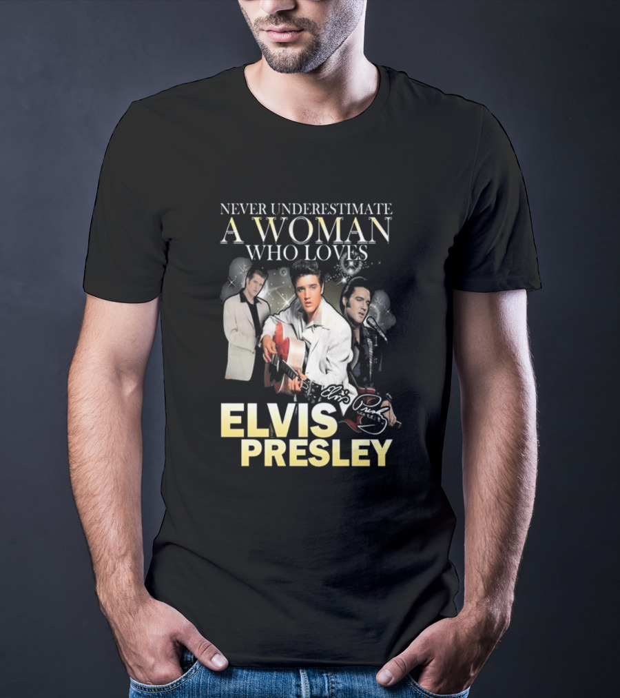 Never Underestimate A Woman Who Loves Elvis Presley Signature T-Shirt