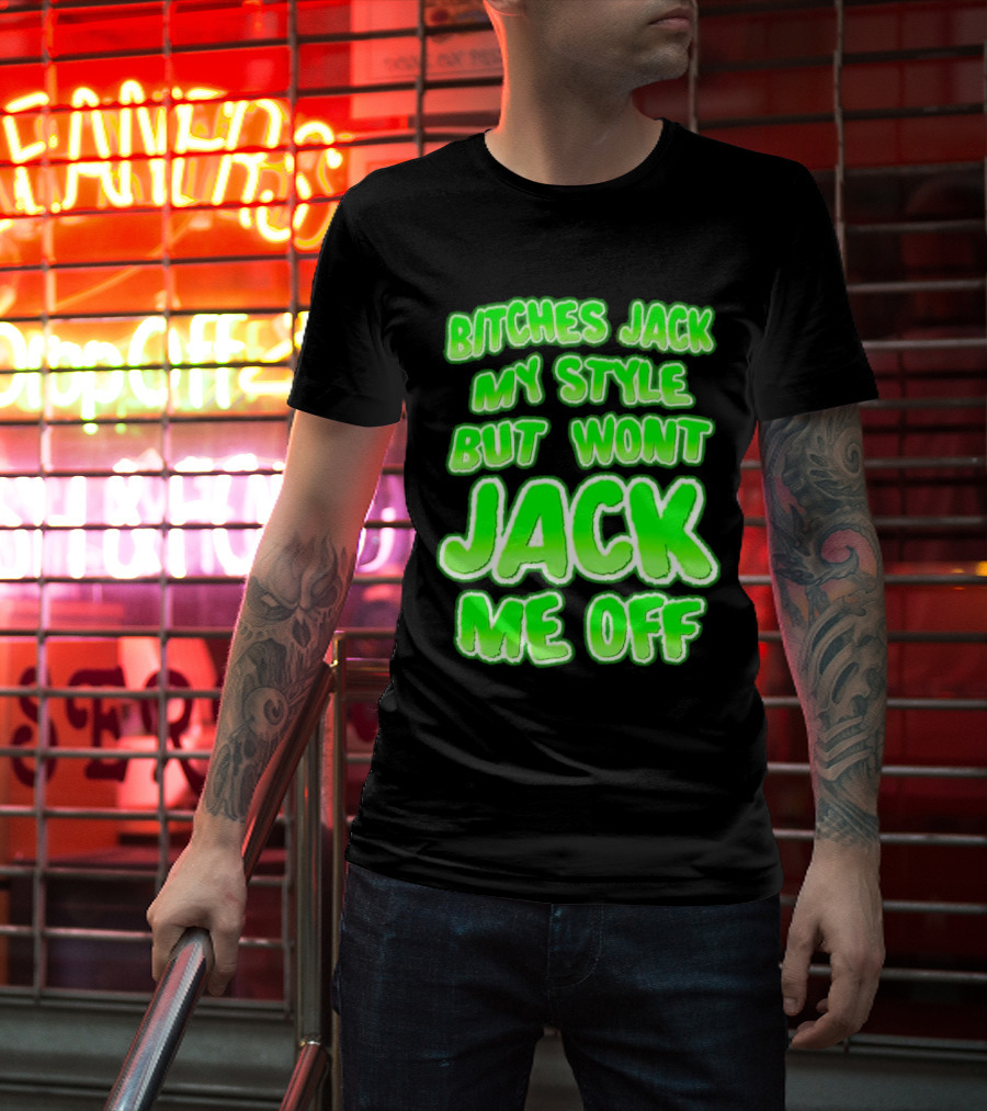 Bitches Jack My Style Won't Jack Me Off Neon Green Textual T-Shirt