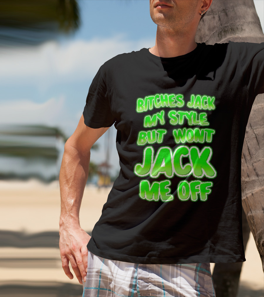 Bitches Jack My Style Won't Jack Me Off Neon Green Textual T-Shirt