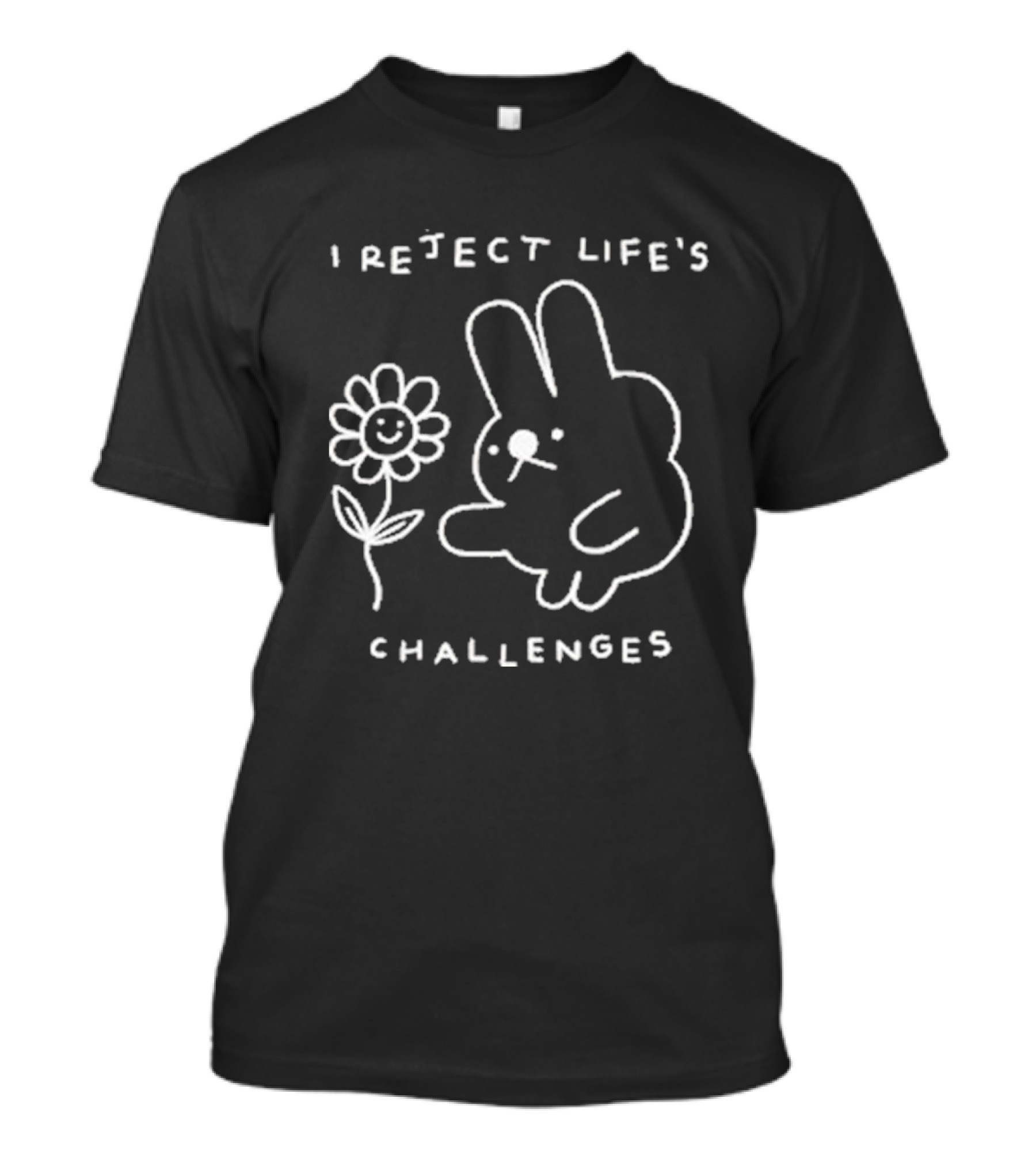 I Reject Life’s Challenges Bunny And Smiling Flower T-Shirt