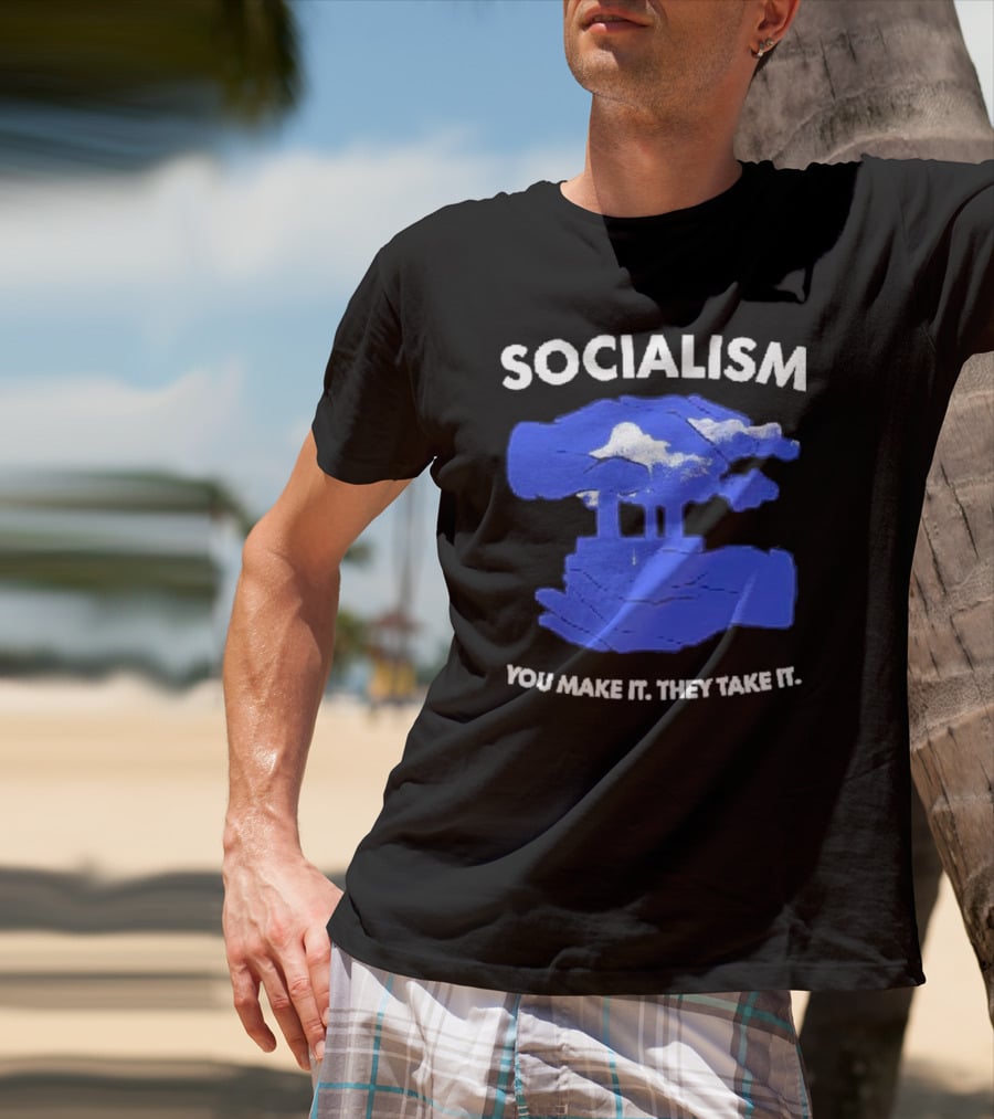 SOCIALISM You Make It They Take It Cloud And Pillar T-Shirt