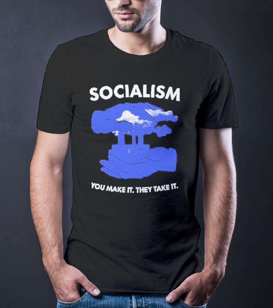 SOCIALISM You Make It They Take It Cloud And Pillar T-Shirt