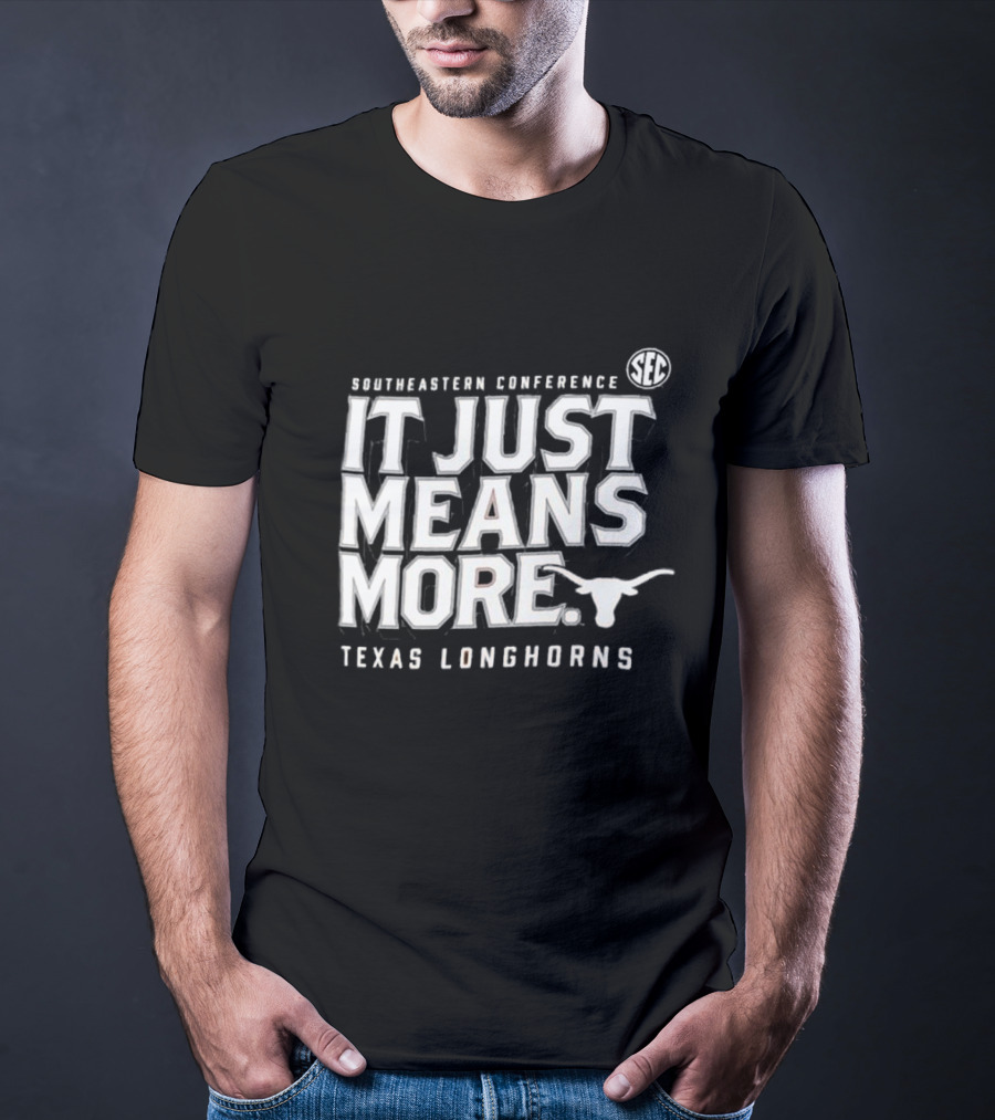 Southeastern Conference SEC It Just Means More Texas Longhorns T-Shirt