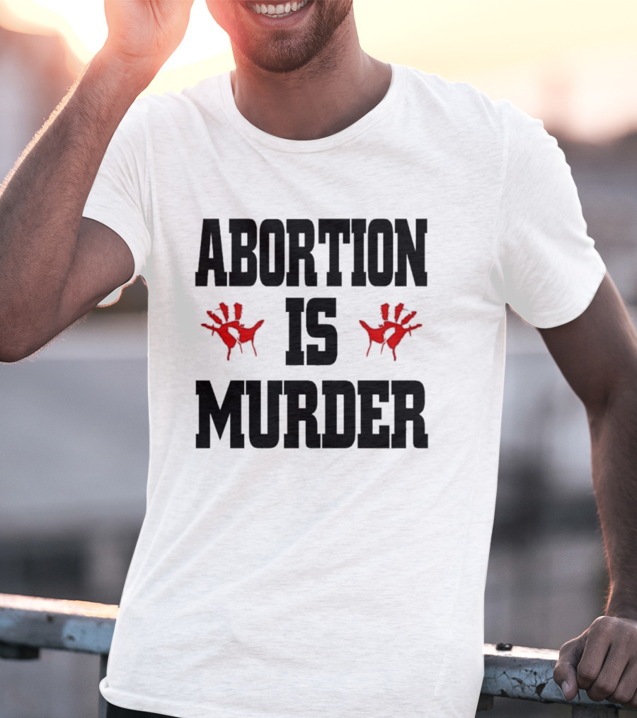 Abortion Is Murder Red Handprints T-Shirt