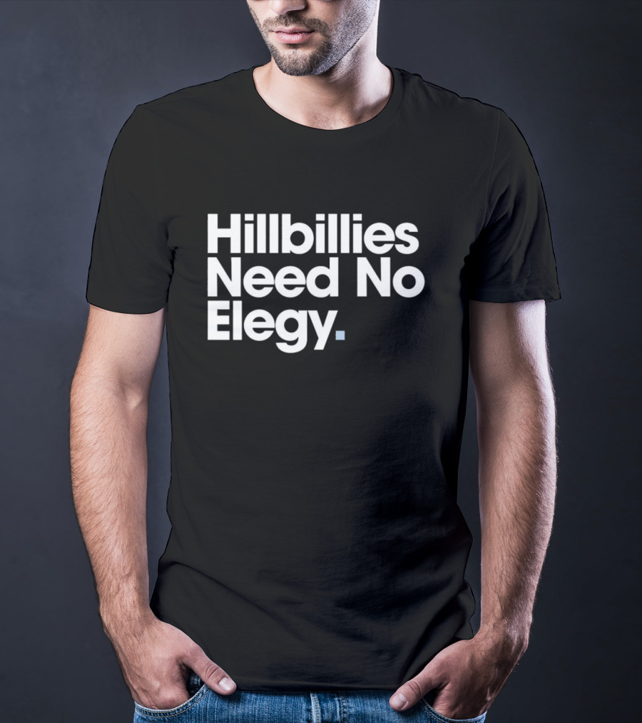 Hillbillies Need No Elegy T-Shirt
