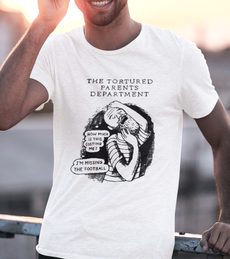 The Tortured Parents Department How Much Is This Costing Me I'm Missing The Football T-Shirt