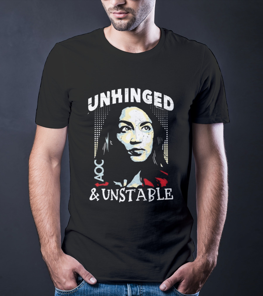 Unhinged AOC And Unstable T-Shirt