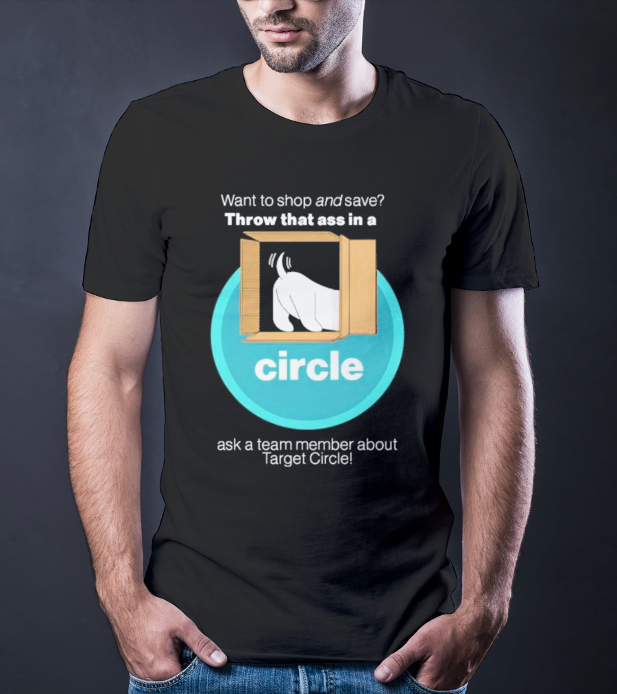 Want To Shop And Save Throw That Ass In A Circle Ask A Team Member About Target Circle T-Shirt