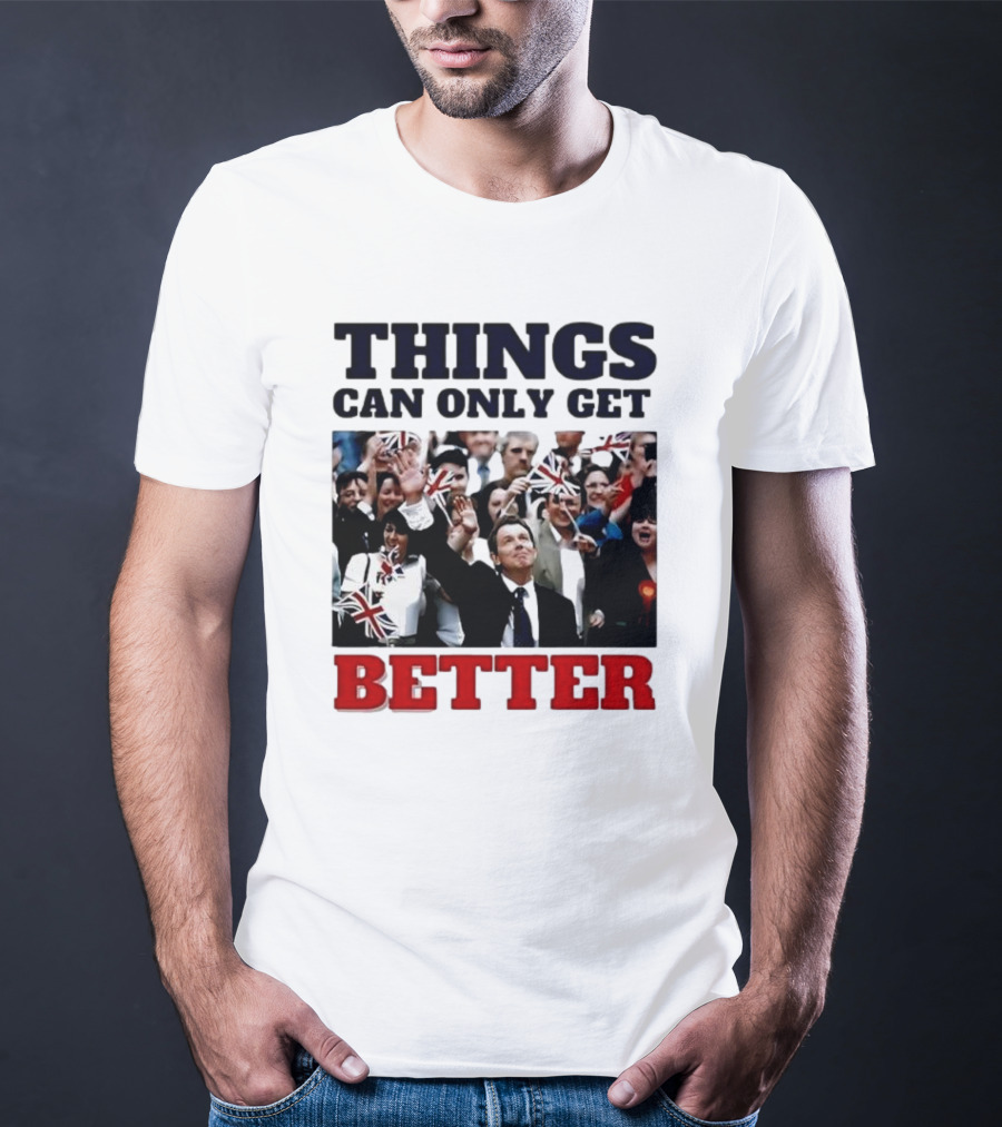 Things Can Only Get Better Patriotic Celebration With Tony Blair T-Shirt