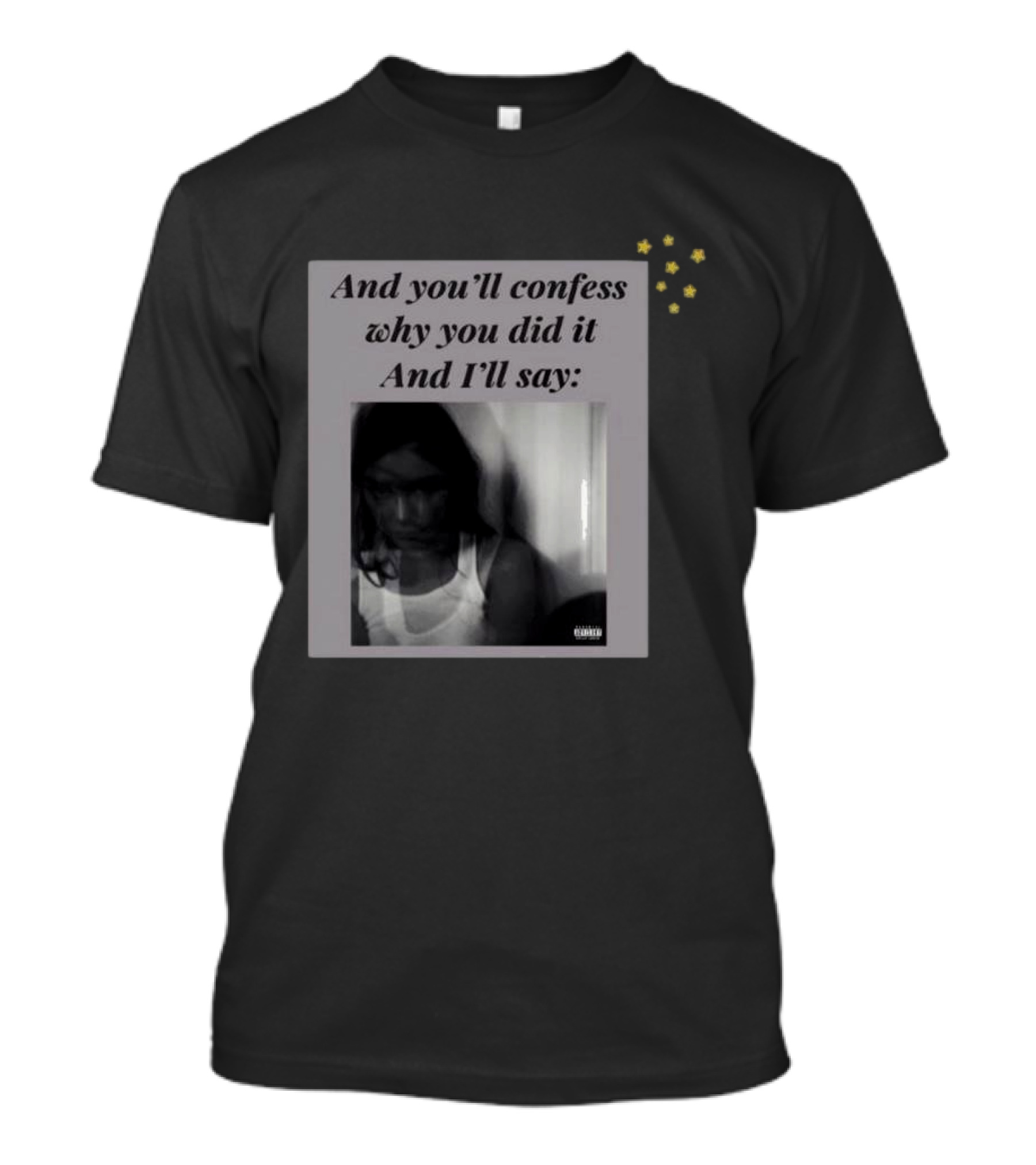 And You’ll Confess Why You Did It And I’ll Say Blurred Portrait Stars T-Shirt