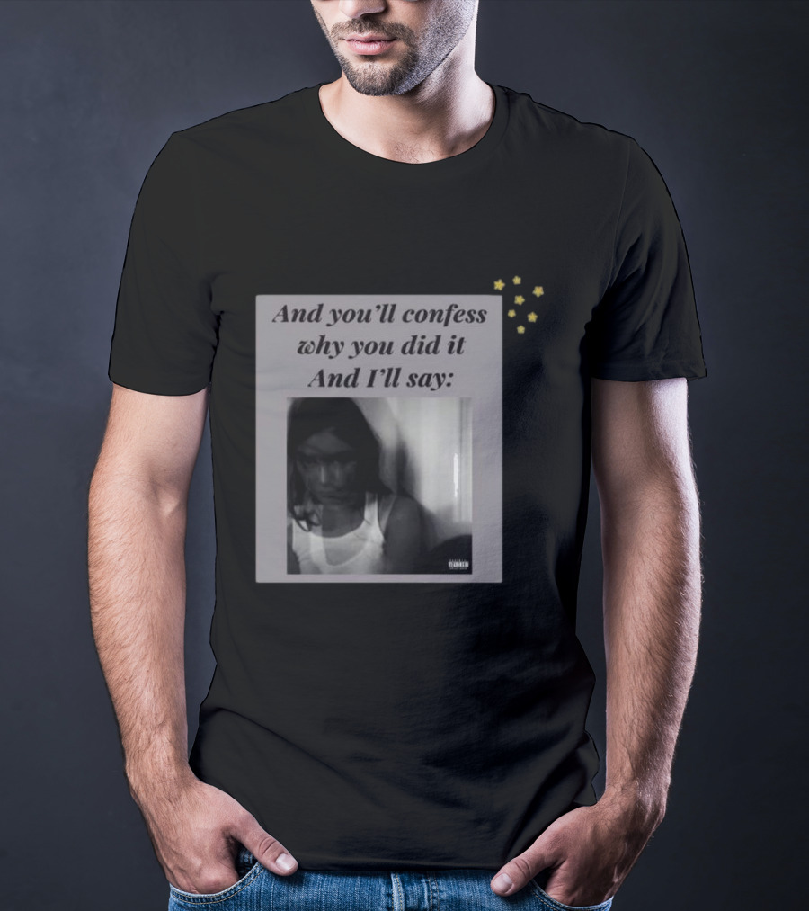 And You’ll Confess Why You Did It And I’ll Say Blurred Portrait Stars T-Shirt
