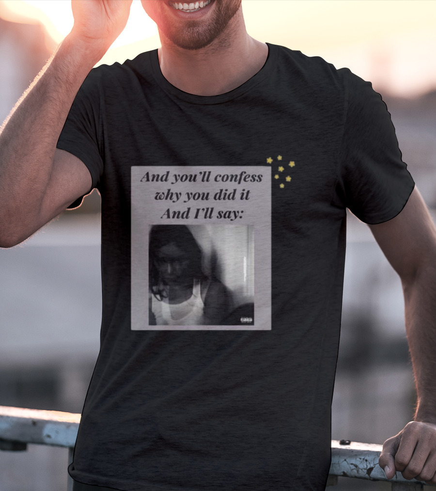 And You’ll Confess Why You Did It And I’ll Say Blurred Portrait Stars T-Shirt