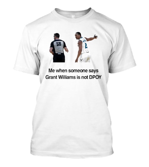 Grant Williams Me When Someone Says Grant Williams Is Not DPOY 58 T-Shirt